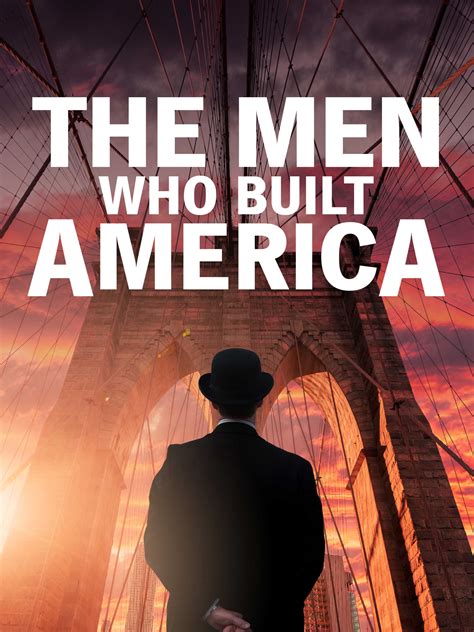 The Men Who Built America Full Cast And Crew Tv Guide