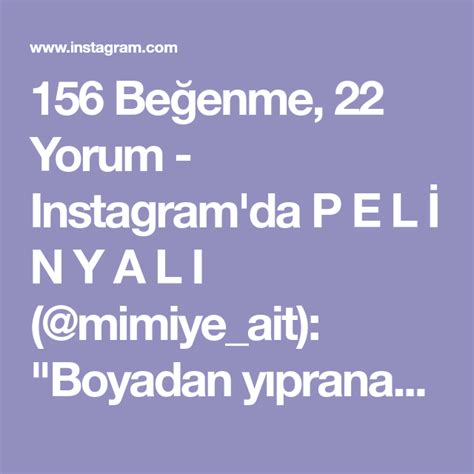 156 Beğenme, 22 Yorum - Instagram'da P E L İ N Y A L I (@mimiye_ait