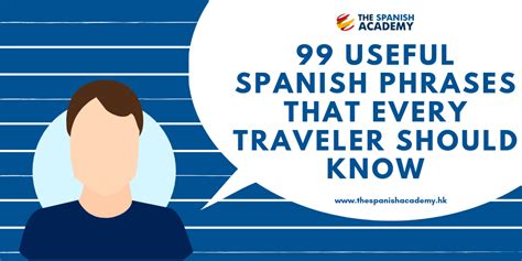 While they may look simple, they are very important and will open many doors for you so don't forget to say them. 99 Useful Spanish Phrases that Every Traveler Should Know - The Spanish Academy