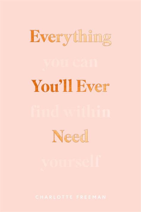 Everything Youll Ever Need You Can Find Within Yourself By Charlotte