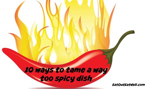 10 Ways To Tame A Way Too Spicy Dish Eat Out Eat Well