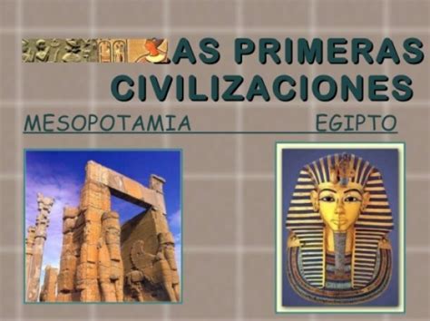 Las Primeras Civilizaciones: Mesopotamia y Egipto | Extensión