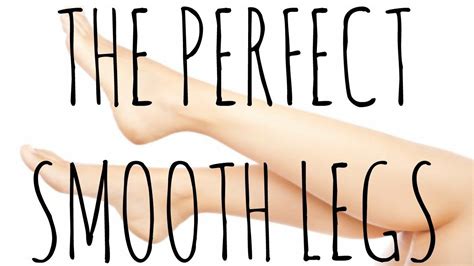 Treatment ,deepness of the marks reduced but i didn t get smooth face after all these, i did about 15 treatments, now face looks like some older face, please tell me how to get a young and. How to Get Perfect Legs - Silky Smooth Legs Recipe # ...
