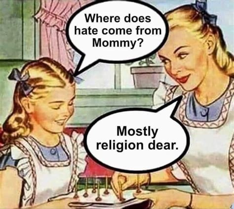 Where Does Hate Come From Mommy Mosthy Religion Ifunny