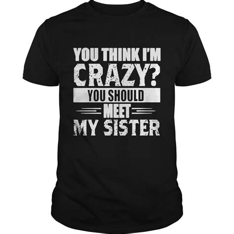My Crazy Sister By Arturovon Sister Tshirts Crazy