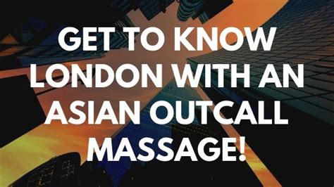 get to know london with an asian outcall massage