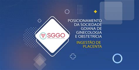 Posicionamento Da Sociedade Goiana De Ginecologia E ObstetrÍcia IngestÃo De Placenta Sggo