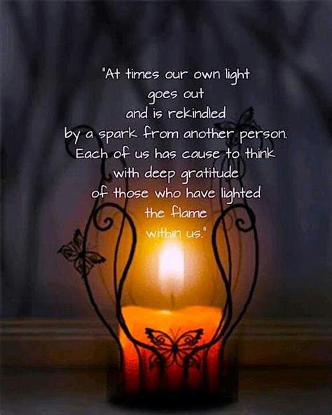At Times Our Own Light Goes Out And Is Rekindled By A Spark From