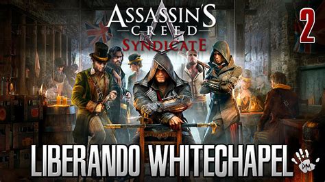 Assassins Creed Syndicate Liberando Whitechapel Parte Youtube