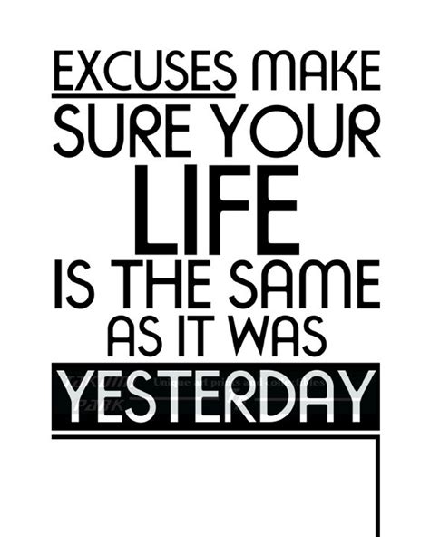 Excuses Make Sure Your Life Is The Same As It Was Yesterday Etsy Motivational Quotes For