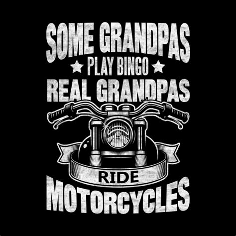 Some Grandpas Play Bingo Real Grandpas Ride Motorcycles Some Grandpas