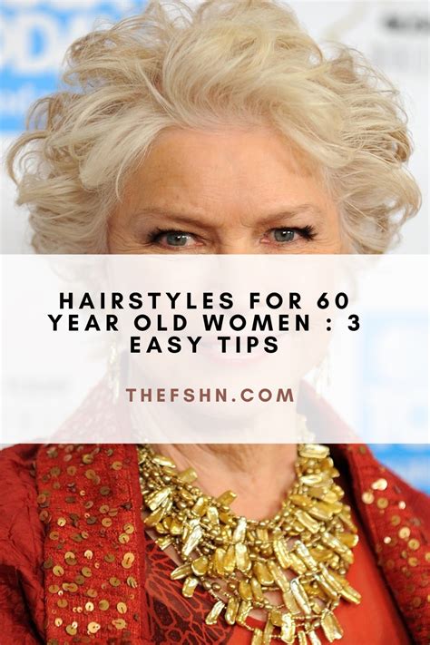 Hairstyles For 60 Year Old Women 3 Easy Tips The Fshn