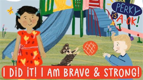 If you need a song to pump you up ahead of a big day, let this one help you find your inner bravery. Being Brave/ Courage Songs for Kids /Perky is AOK - YouTube