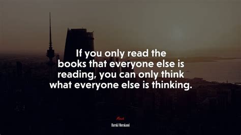 672119 if you only read the books that everyone else is reading you can only think what