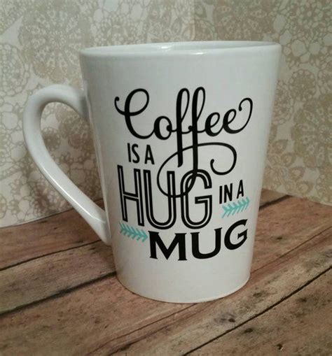 Coffee Mug With Sayingscoffee Lover T Coffee Is A Hug In Etsy In