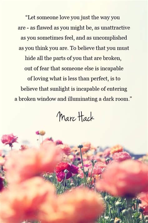 Because he needs somebody to look after him and nobody else knows how. Let someone love you just the way you are. · MoveMe Quotes