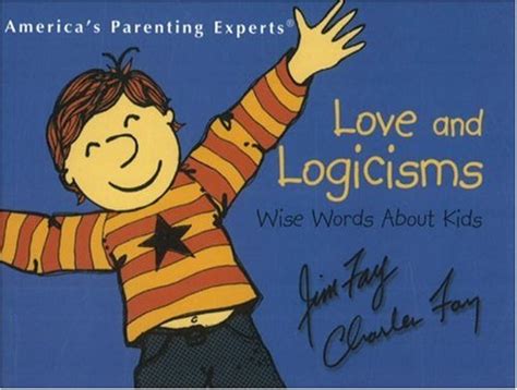 Love And Logicisms Wise Words About Kids By Jim Fay