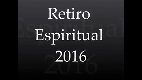 Retiro Espiritual 2016 Centre Youtube