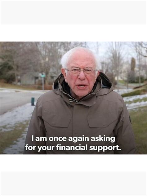 bernie sanders i am once again asking for your financial support meme art print for sale by