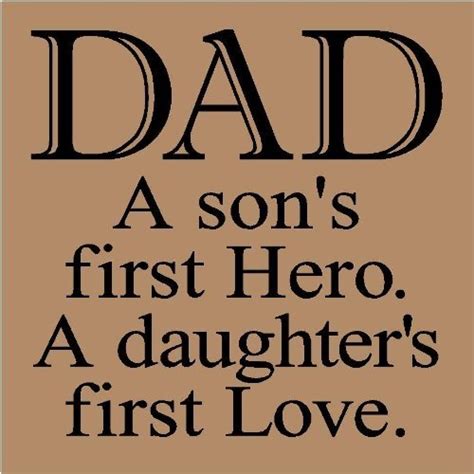 Looking for the best father daughter quotes? Dad A Son's First Hero.A Daughter's First Love ~ Father Quote - Quotespictures.com