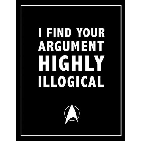 I Find Your Argument Highly Illogical Spock Star Trek Movie Quotes
