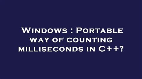 windows portable way of counting milliseconds in c youtube