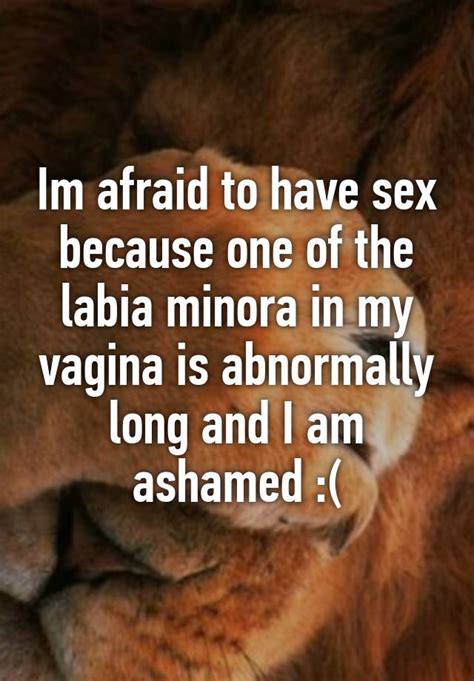Im Afraid To Have Sex Because One Of The Labia Minora In My Vagina Is