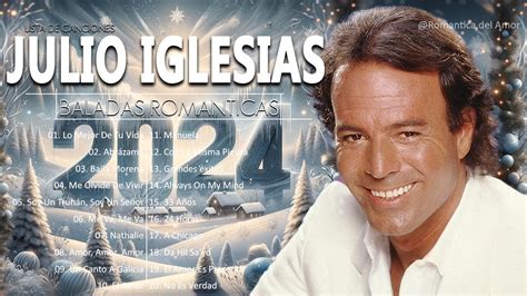 JULIO IGLESIAS TODOS SUS GRANDES EXITOS INMORTALES LAS MEJORES CANCIONES DE JULIO IGLESIAS