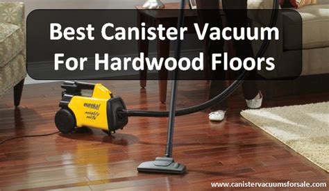 Best Canister Vacuum For Hardwood Floors Reviews