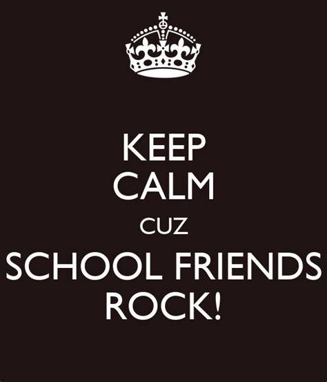 Keep Calm Cuz School Friends Rock Poster Sakshi Keep Calm O Matic