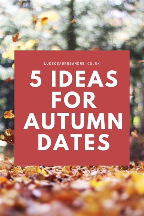 5 Ideas For Autumn Dates Lukeosaurus And Me