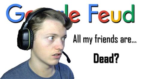 People google this google feud. MY FRIENDS ARE ALL WHAT?! | GOOGLE FEUD!! - YouTube
