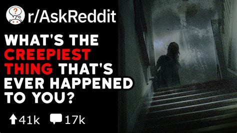 what s the creepiest thing that s ever happened to you reddit stories r askreddit youtube