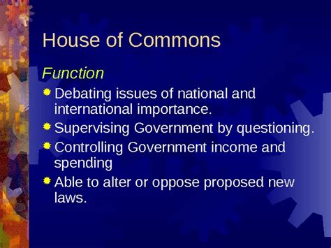 Government ministers and opposition spokespersons all work in the house of commons. Structure of the Central Government of the UK