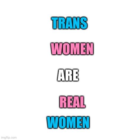 Trans Women Are Real Women Imgflip