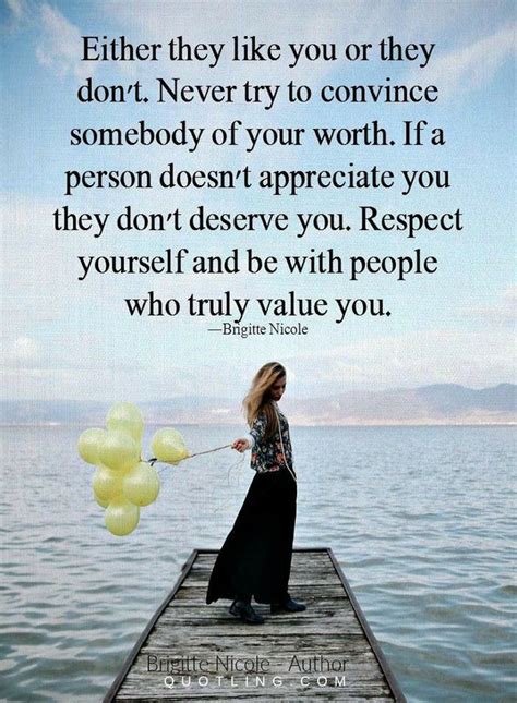 Either You Like You Or They Don T Never Try To Convince Somebody Of Your Worth Quotes