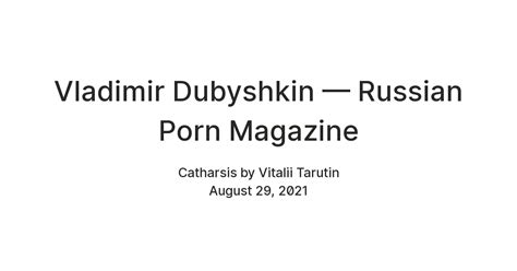 Vladimir Dubyshkin — Russian Porn Magazine — Teletype
