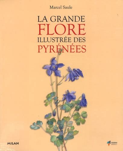La Grande Flore Illustrée Des Pyrénées De Marcel Saule Livre Decitre