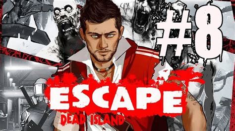 Escape Dead Island Walkthrough Part 8 No Commentary Gameplay Lets Play