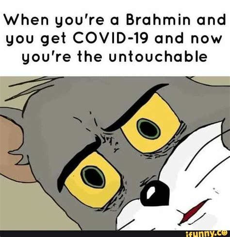 When Youre A Brahmin And You Get Covid 19 And Now Youre The
