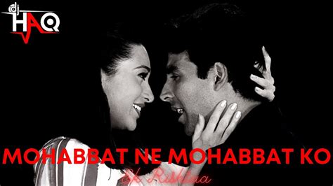 Mohabbat Ne Mohabbat Ko Ek Rishtaa Dj Haq Akshay Kumar Karisma