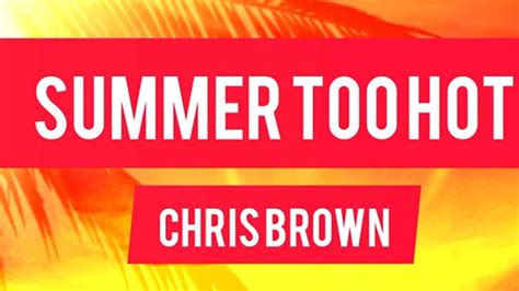 Chris Brown Summer Too Hot Lyrics Youtube