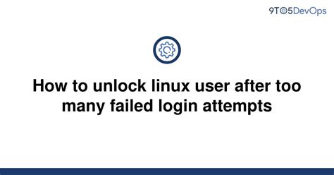 Solved How To Unlock Linux User After Too Many Failed To Answer