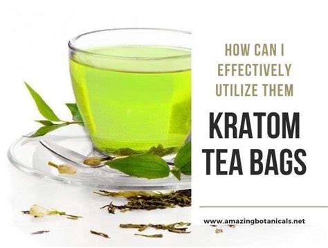 Kratom Tea Bags: How Can I Effectively Utilize Them?