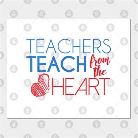 Teachers Teach From The Heart Teacher Teacher Posters And Art