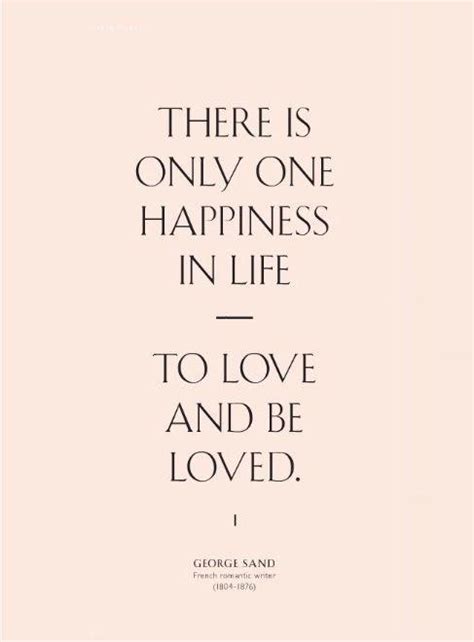 There Is Only One Happiness In This Life To Love And Be Loved