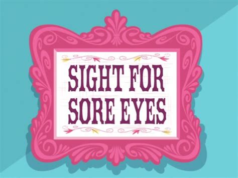Everyday Idioms A Sight For Sore Eyes
