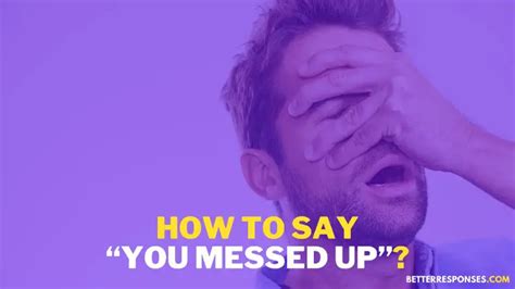 19 Funny Ways To Say “you Messed Up” • Better Responses