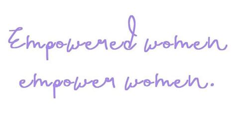 Empowered Women Empower Other Women Women Empowerment Empowerment