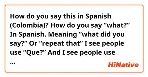 How Do You Say How Do You Say “what” In Spanish Meaning “what Did You Say” Or “repeat That